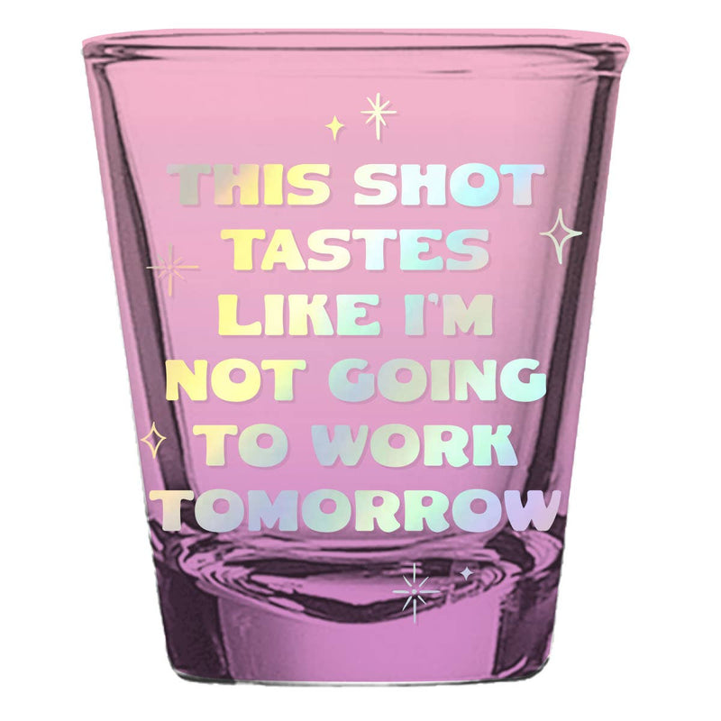 Shot Glass | Tastes Like I'm Not Going To Work